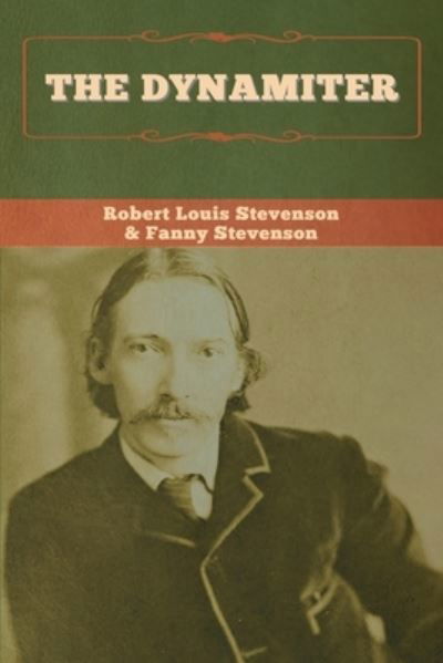 The Dynamiter - Robert Louis Stevenson - Books - Bibliotech Press - 9781647995324 - May 26, 2020