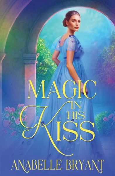 Magic in His Kiss - Anabelle Bryant - Books - Oliver-Heber Books - 9781648394324 - June 13, 2023