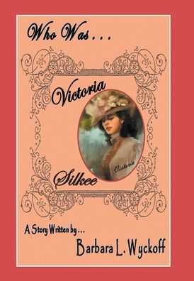 Cover for Barbara L Wyckoff · Who Was Victoria Silkee (Hardcover Book) (2020)