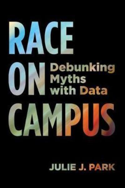 Cover for Julie J. Park · Race on Campus: Debunking Myths with Data (Paperback Book) (2018)