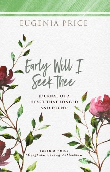 Cover for Eugenia Price · Early Will I Seek Thee: Journal of a Heart that Longed and Found - The Eugenia Price Christian Living Collection (Hardcover Book) (2021)
