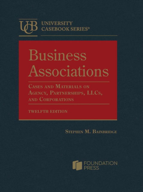 Cover for Stephen M. Bainbridge · Business Associations: Cases and Materials on Agency, Partnerships, LLCs, and Corporations - University Casebook Series (Hardcover Book) [12 Revised edition] (2024)