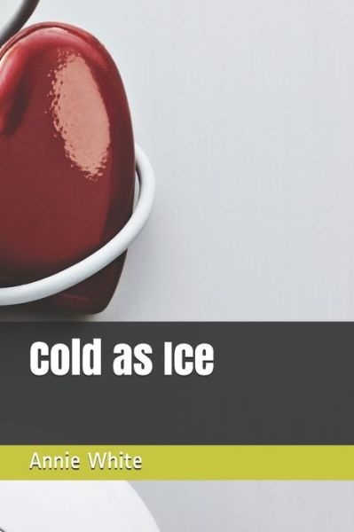 Cold as Ice - Annie White - Books - Independently Published - 9781690098324 - September 3, 2019