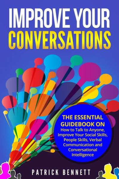 Improve Your Conversations - Patrick Bennett - Kirjat - Independently published - 9781697044324 - keskiviikko 2. lokakuuta 2019