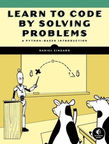 Cover for Daniel Zingaro · Learn to Code by Solving Problems: A Python Programming Primer (Taschenbuch) (2021)
