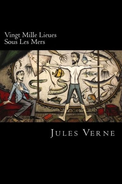 Vingt Mille Lieues Sous Les Mers - Jules Verne - Books - Createspace Independent Publishing Platf - 9781720650324 - June 3, 2018
