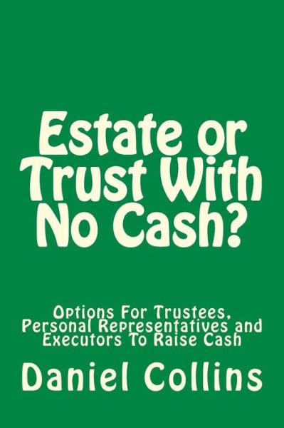 Estate or Trust With No Cash? - Daniel Collins - Books - Createspace Independent Publishing Platf - 9781721822324 - June 25, 2018
