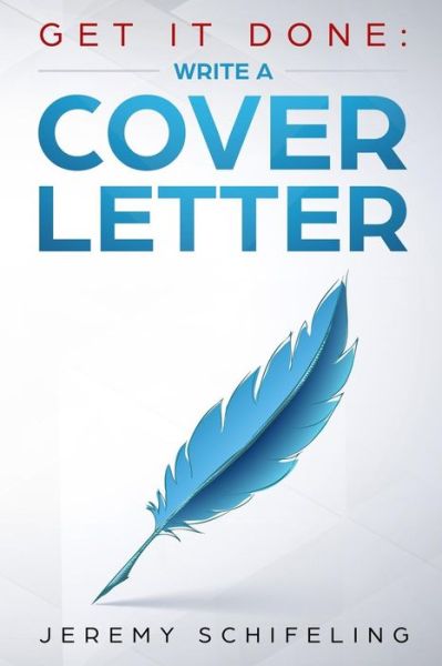 Get It Done: Write a Cover Letter - Jeremy Schifeling - Books - Independently Published - 9781724029324 - September 25, 2018