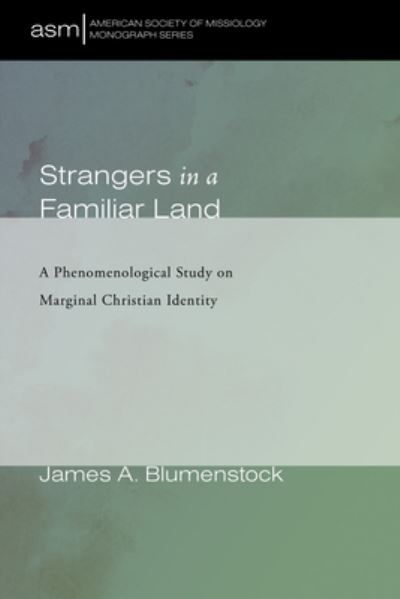 Cover for James A Blumenstock · Strangers in a Familiar Land: A Phenomenological Study on Marginal Christian Identity - American Society of Missiology Monograph (Hardcover Book) (2020)