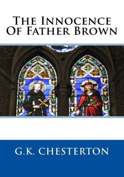 The Innocence Of Father Brown - G K Chesterton - Books - Createspace Independent Publishing Platf - 9781726351324 - August 30, 2018