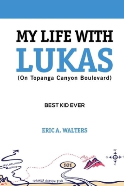 Cover for Eric A Walters · My Life With Lukas (On Topanga Canyon Boulevard) (Paperback Book) (2019)