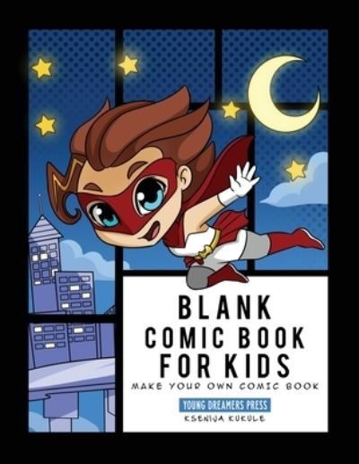 Cover for Young Dreamers Press · Blank Comic Book for Kids: Super Hero Notebook, Make Your Own Comic Book, Draw Your Own Comics - Blank Story Books (Paperback Book) (2020)