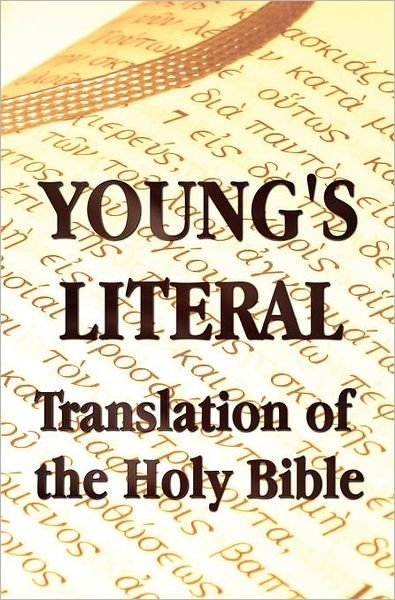 Young's Literal Translation of the Holy Bible - Includes Prefaces to 1st, Revised, & 3rd Editions - Robert Young - Books - Benediction Classics - 9781781392324 - July 7, 2012