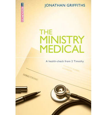 Cover for Jonathan Griffiths · The Ministry Medical: A health–check from 2 Timothy - Proclamation Trust (Paperback Book) [Revised edition] (2013)