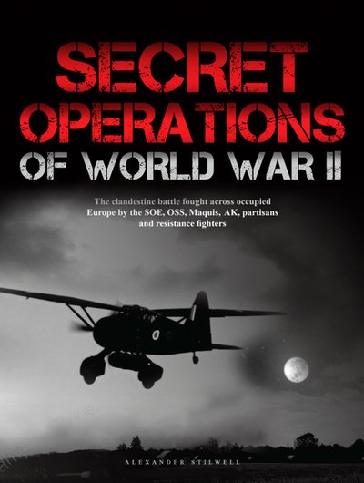 Secret Operations of World War II - Alexander Stilwell - Bøger - Amber Books Ltd - 9781782746324 - 14. august 2018