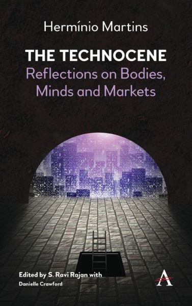 Cover for Herminio Martins · The Technocene: Reflections on Bodies, Minds, and Markets (Hardcover Book) (2018)