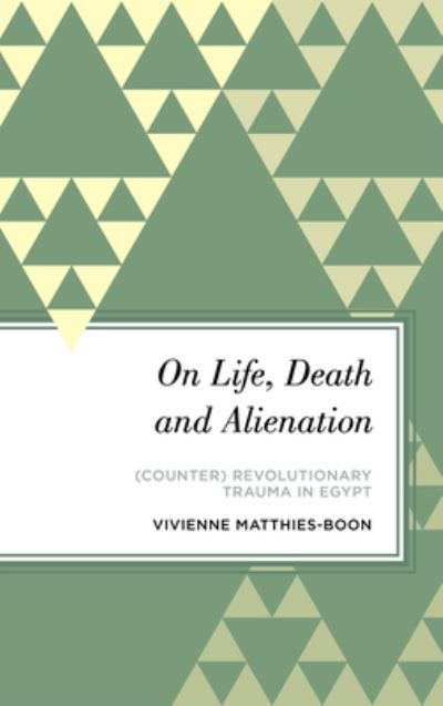 Breaking Intersubjectivity: A Critical Theory of Counter-Revolutionary Trauma in Egypt - Radical Subjects in International Politics - Matthies-Boon, Vivienne, Assistant Professor in the International Relations of the Middle East - Bøger - Rowman & Littlefield International - 9781786610324 - October 15, 2022
