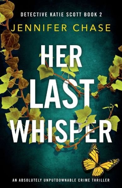 Her Last Whisper: An absolutely unputdownable crime thriller - Detective Katie Scott - Jennifer Chase - Books - Bookouture - 9781786818324 - October 21, 2019