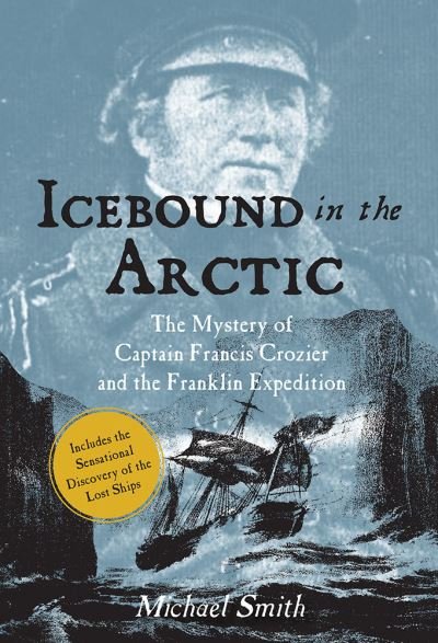 Cover for Michael Smith · Icebound In The Arctic: The Mystery of Captain Francis Crozier and the Franklin Expedition (Paperback Book) [2 Revised edition] (2021)