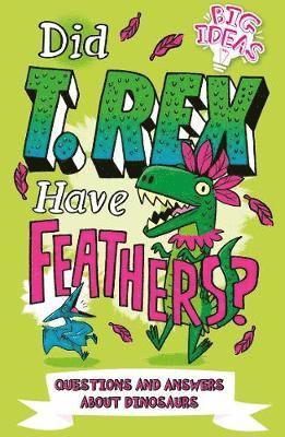 Did T. Rex Have Feathers?: Questions and Answers About Dinosaurs - Big Ideas! - Ben Hubbard - Livros - Arcturus Publishing Ltd - 9781789507324 - 1 de abril de 2020