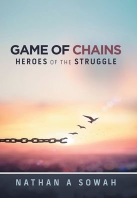 Game of Chains - Nathan a Sowah - Books - Xlibris Us - 9781796073324 - August 19, 2019