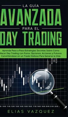 La Guia Avanzada Para el Day Trading - Elias Vazquez - Bücher - Espanol AC Publishing - 9781800600324 - 21. April 2020