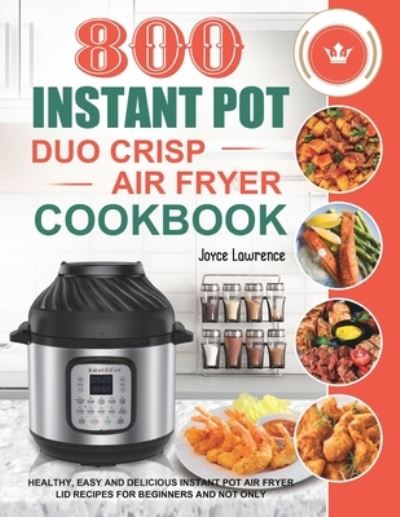 Cover for Joyce Lawrence · 800 Instant Pot Duo Crisp Air Fryer Cookbook (Paperback Book) (2020)