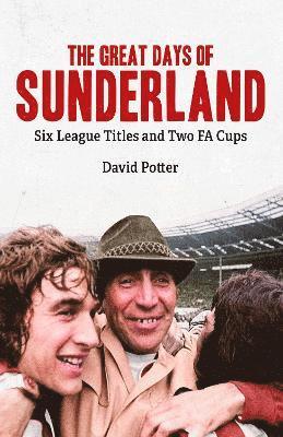 Cover for David Potter · The Great Days of Sunderland: Six League Titles and Two FA Cups (Inbunden Bok) (2023)