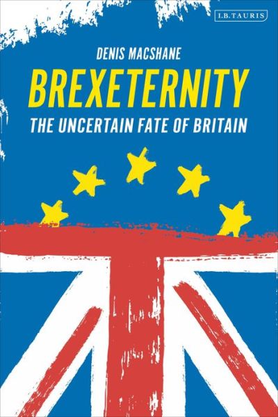 Cover for Denis MacShane · Brexiternity: The Uncertain Fate of Britain (Paperback Book) (2019)