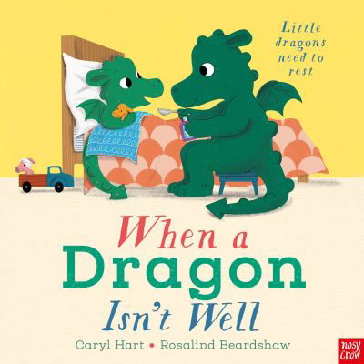 When a Dragon Isn't Well - When a Dragon - Caryl Hart - Böcker - Nosy Crow Ltd - 9781839943324 - 1 augusti 2024