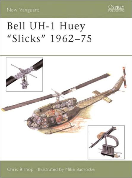 Bell Uh-1 Huey "Slicks" 1962-75 - New Vanguard - Chris Bishop - Books - Bloomsbury Publishing PLC - 9781841766324 - October 22, 2003