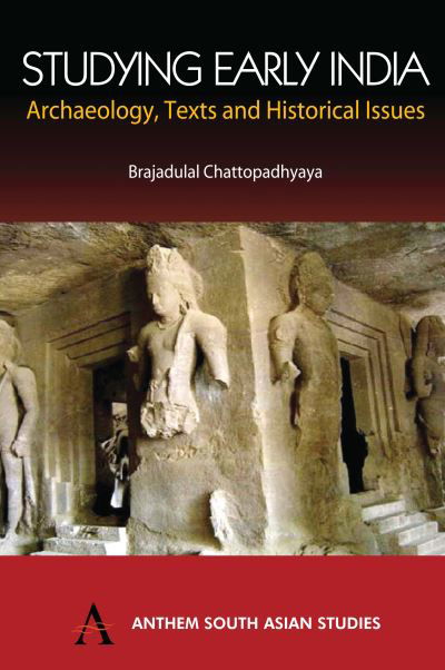 Cover for Brajadulal Chattopadhyaya · Studying Early India: Archaeology, Texts and Historical Issues - Anthem South Asian Studies (Hardcover Book) (2006)