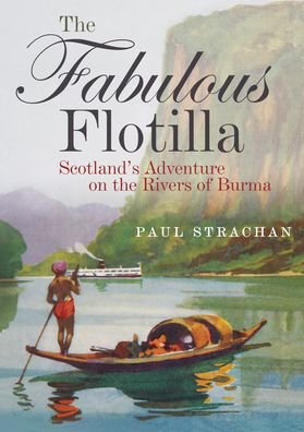 Cover for Paul Strachan · The Fabulous Flotilla: Scotland's Adventure on the Rivers of Burma (Paperback Book) (2022)