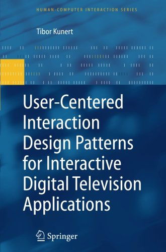 Cover for Tibor Kunert · User-Centered Interaction Design Patterns for Interactive Digital Television Applications - Human-Computer Interaction Series (Taschenbuch) [Softcover reprint of hardcover 1st ed. 2009 edition] (2010)