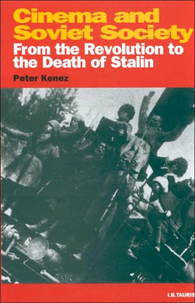 Cover for Peter Kenez · Cinema and Soviet Society: From the Revolution to the Death of Stalin - KINO: The Russian Cinema Series (Hardcover Book) (2000)