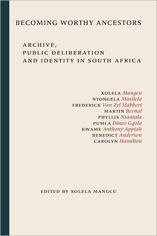 Becoming Worthy Ancestors: Archive, public deliberation and identity in South Africa - Xolela Mangcu - Livros - Wits University Press - 9781868145324 - 1 de agosto de 2011