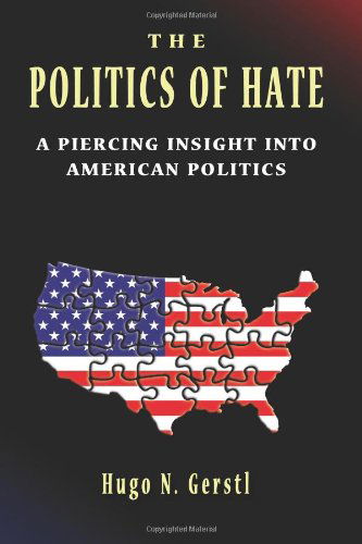 Cover for Hugo N. Gerstl · The Politics of Hate - a Piercing Insight into American Politics (Paperback Book) (2012)