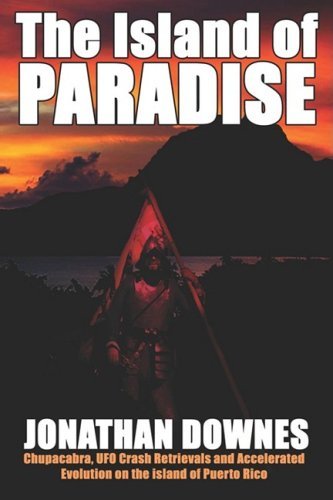 Cover for Jonathan Downes · The Island of Paradise - Chupacabra, Ufo Crash Retrievals, and Accelerated Evolution on the Island of Puerto Rico (Paperback Book) [1st Printing edition] (2008)