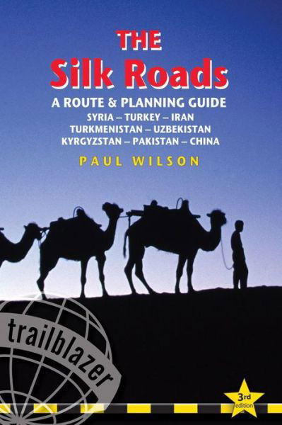 Silk Roads: A Route and Planning Guide - Paul Wilson - Książki - Trailblazer Publications - 9781905864324 - 11 stycznia 2011