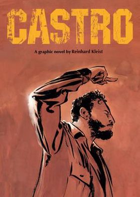 Castro - Graphic Biographies - Reinhard Kleist - Książki - SelfMadeHero - 9781906838324 - 1 lipca 2011