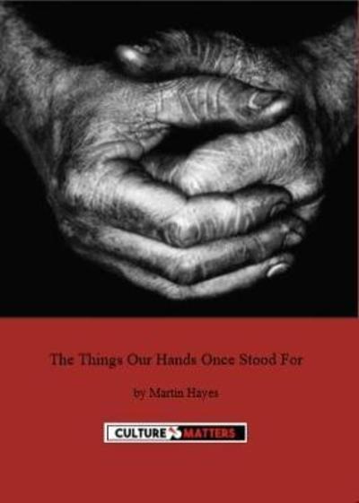 Cover for Martin Hayes · The Things Our Hands Once Stood For (Paperback Book) (2018)