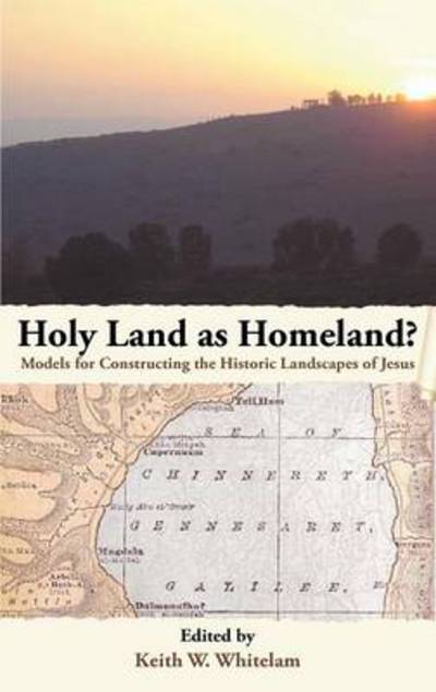 Cover for Keith W Whitelam · Holy Land As Homeland? Models for Constructing the Historic Landscapes of Jesus (Hardcover bog) (2011)