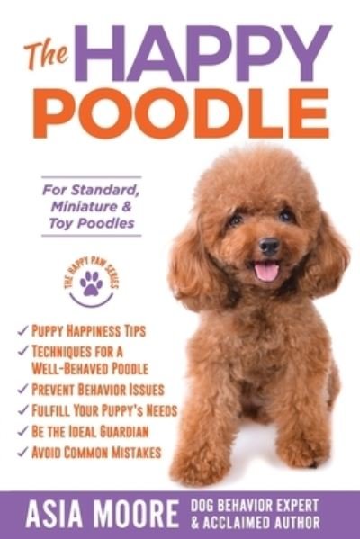 Cover for Asia Moore · The Happy Poodle: The Happiness Guide for Standard, Miniature &amp; Toy Poodles - The Happy Paw (Paperback Book) (2020)