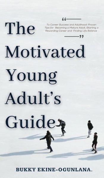 Cover for Bukky Ekine-Ogunlana · The Motivated Young Adult's Guide to Career Success and Adulthood (Hardcover bog) (2021)