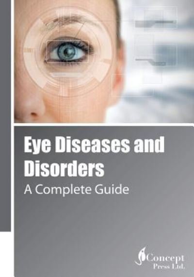 Eye Diseases and Disorders - Iconcept Press - Książki - Iconcept Press - 9781922227324 - 25 stycznia 2016