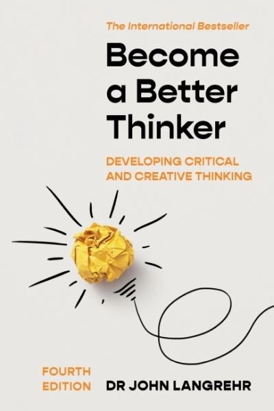 Cover for John Langrehr · Become a Better Thinker: Developing Critical and Creative Thinking (Paperback Bog) [4 Revised edition] (2022)