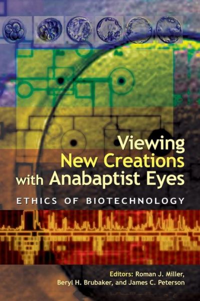 Cover for James C. Peterson · Viewing New Creations with Anabaptist Eyes: Ethics of Biotechnology (Taschenbuch) (2005)