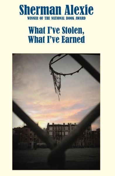 Cover for Sherman Alexie · What I've Stolen, What I've Earned (Taschenbuch) (2013)