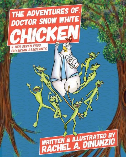 Cover for Rachel A Dinunzio · The Adventures of: Doctor Snow White Chicken &amp; Her Seven Frog Physician Assistants - Smart Chicken (Paperback Book) (2019)