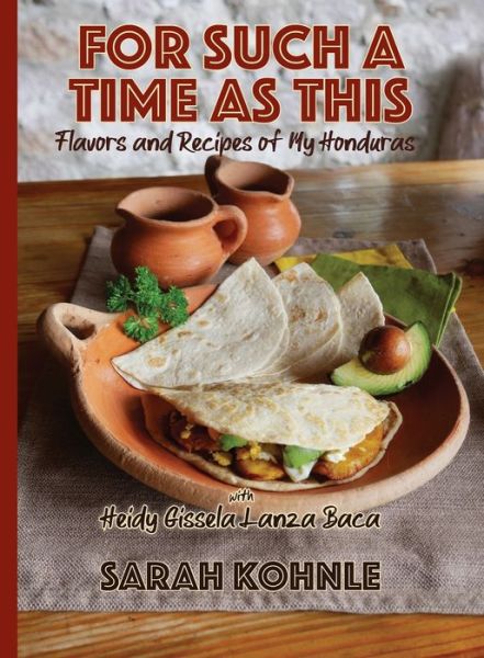 Cover for Sarah Kohnle · For Such a Time as This: Flavors and Recipes from My Honduras (Paperback Book) (2020)